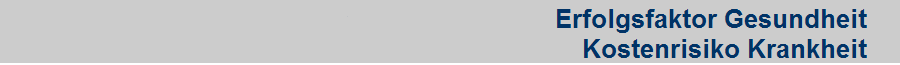Erfolgsfaktor Gesundheit    
Kostenrisiko Krankheit    