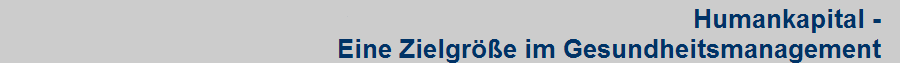 Humankapital -  
 Eine Zielgr��e im Gesundheitsmanagement  