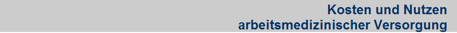 Kosten und Nutzen
arbeitsmedizinischer Versorgung Kosten und Nutzen
arbeitsmedizinischer Versorgung